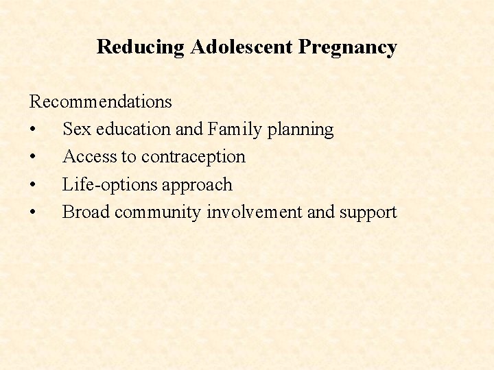 Reducing Adolescent Pregnancy Recommendations • Sex education and Family planning • Access to contraception