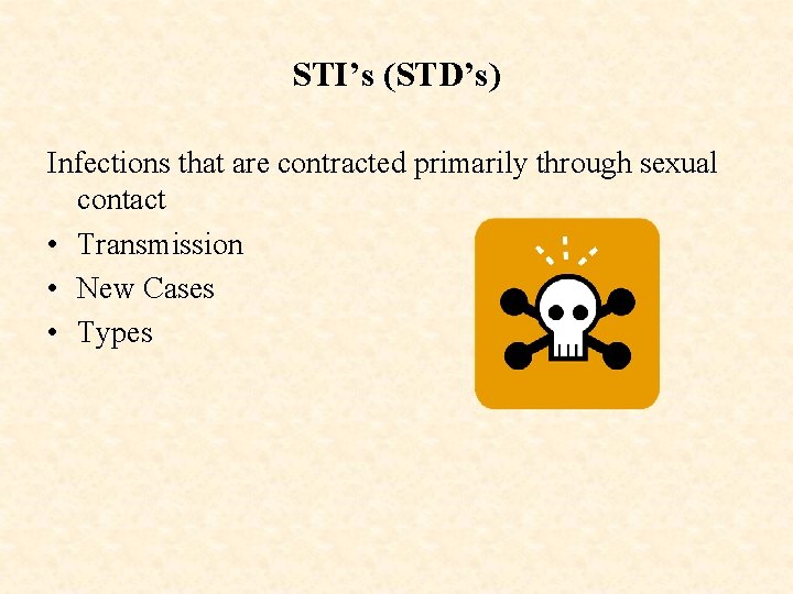 STI’s (STD’s) Infections that are contracted primarily through sexual contact • Transmission • New