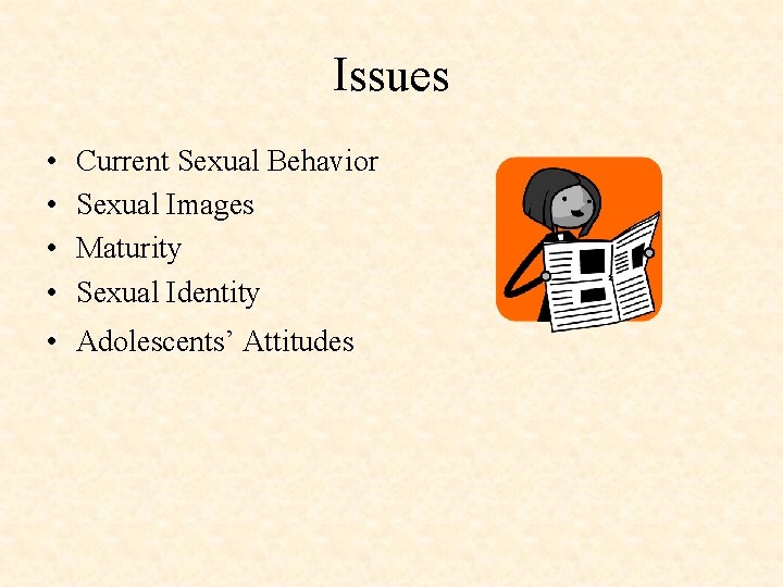 Issues • • Current Sexual Behavior Sexual Images Maturity Sexual Identity • Adolescents’ Attitudes
