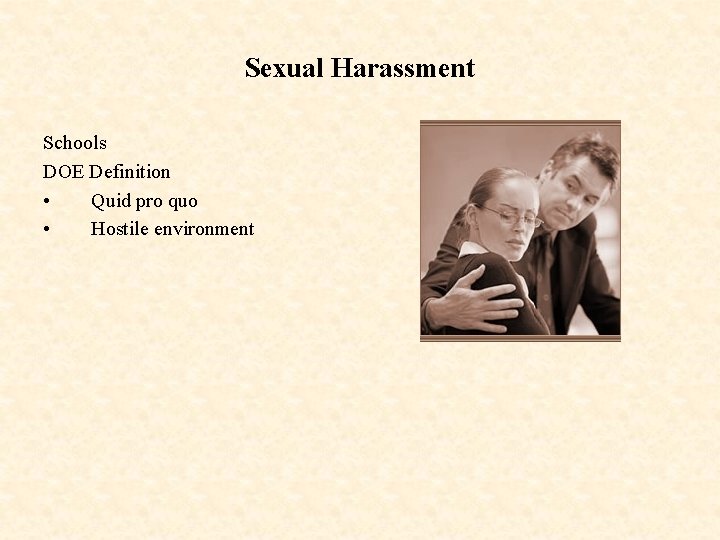 Sexual Harassment Schools DOE Definition • Quid pro quo • Hostile environment 