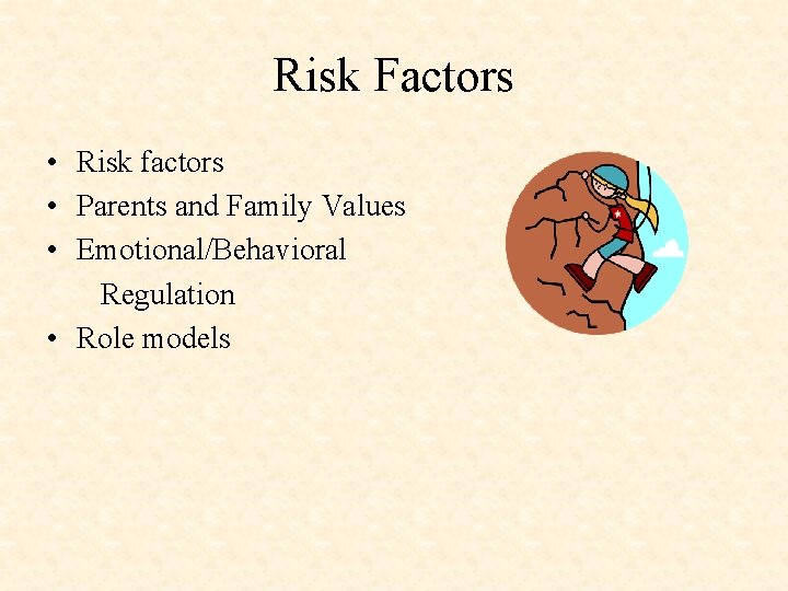 Risk Factors • Risk factors • Parents and Family Values • Emotional/Behavioral Regulation •