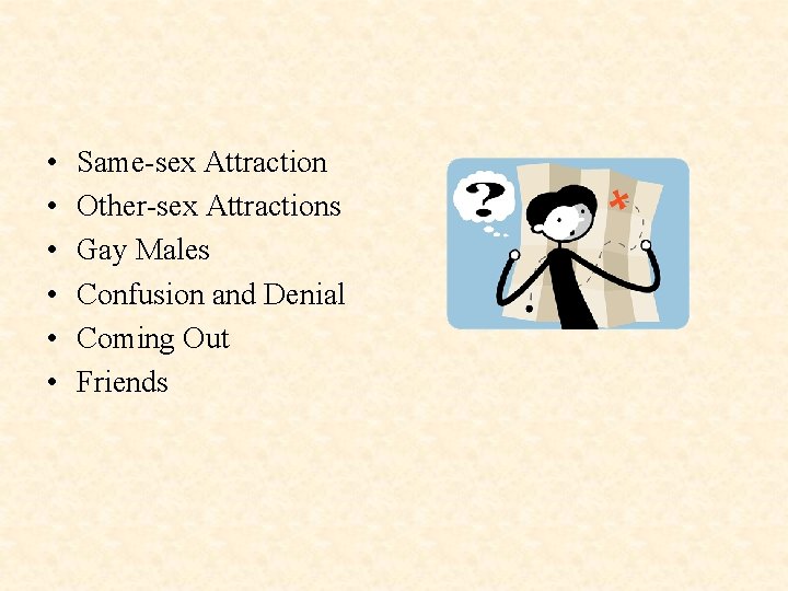  • • • Same-sex Attraction Other-sex Attractions Gay Males Confusion and Denial Coming