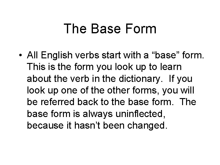 The Base Form • All English verbs start with a “base” form. This is
