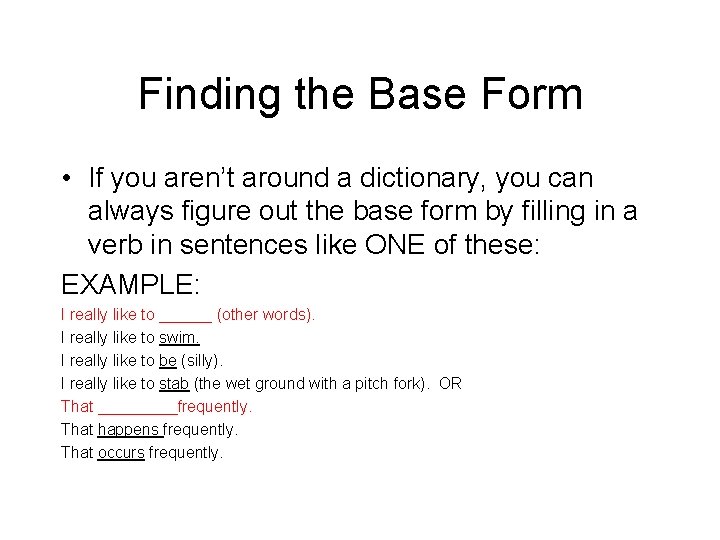Finding the Base Form • If you aren’t around a dictionary, you can always