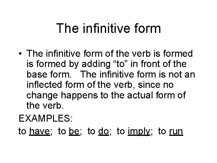The infinitive form • The infinitive form of the verb is formed by adding