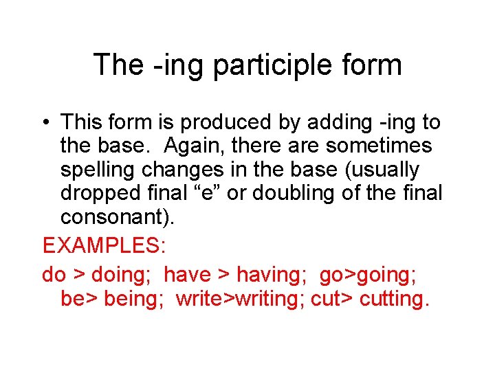 The -ing participle form • This form is produced by adding -ing to the