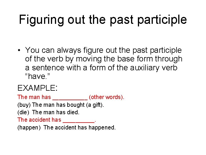 Figuring out the past participle • You can always figure out the past participle
