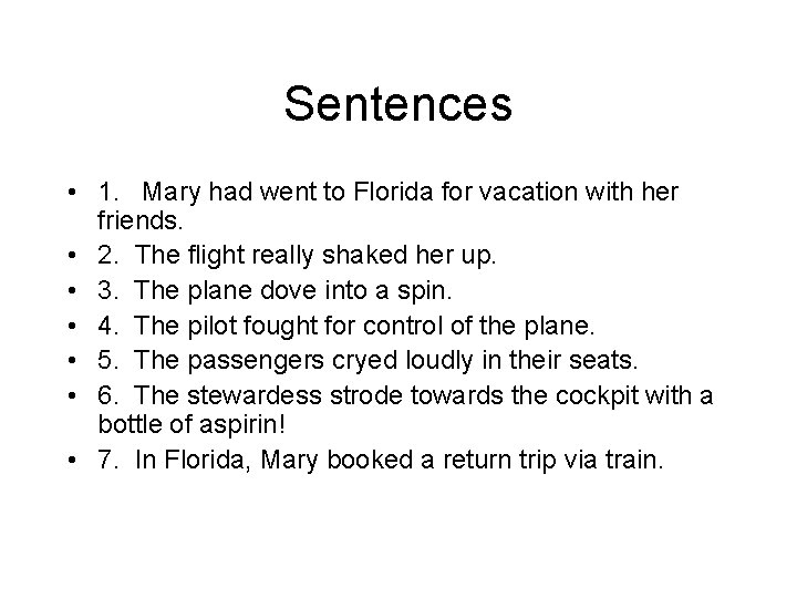 Sentences • 1. Mary had went to Florida for vacation with her friends. •