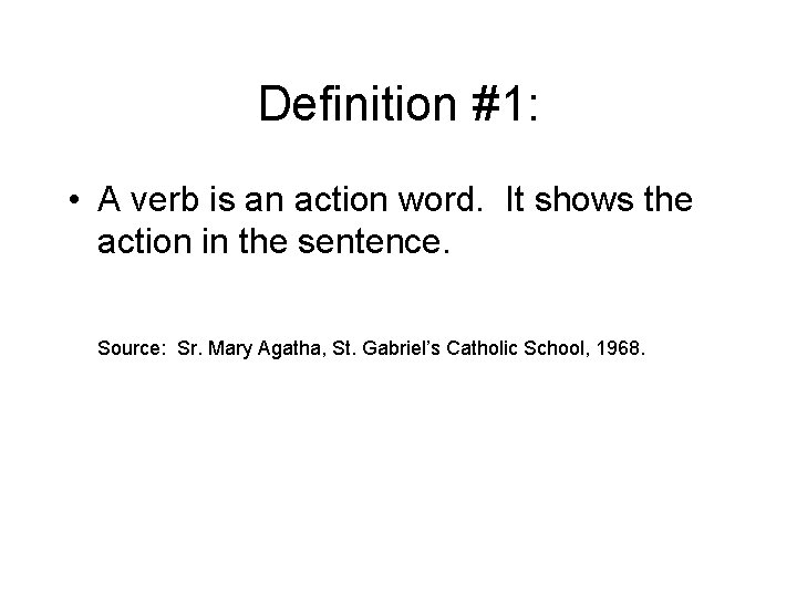 Definition #1: • A verb is an action word. It shows the action in