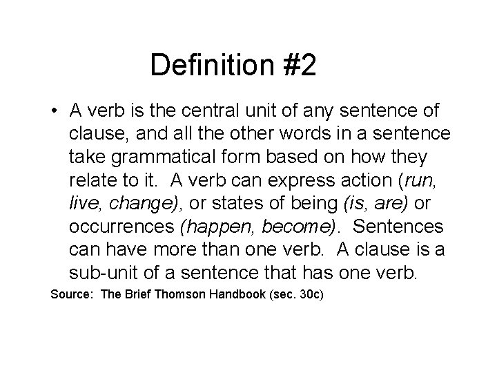 Definition #2 • A verb is the central unit of any sentence of clause,