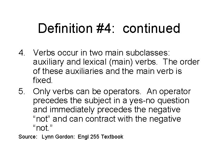 Definition #4: continued 4. Verbs occur in two main subclasses: auxiliary and lexical (main)