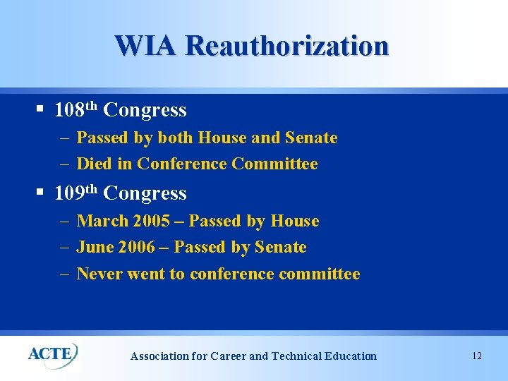 WIA Reauthorization § 108 th Congress – Passed by both House and Senate –