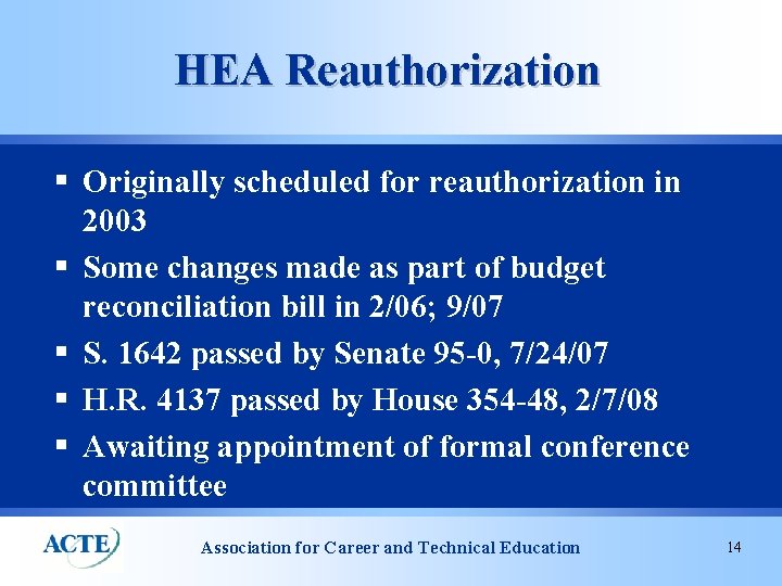 HEA Reauthorization § Originally scheduled for reauthorization in 2003 § Some changes made as
