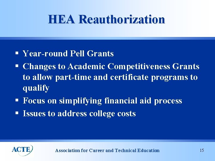HEA Reauthorization § Year-round Pell Grants § Changes to Academic Competitiveness Grants to allow