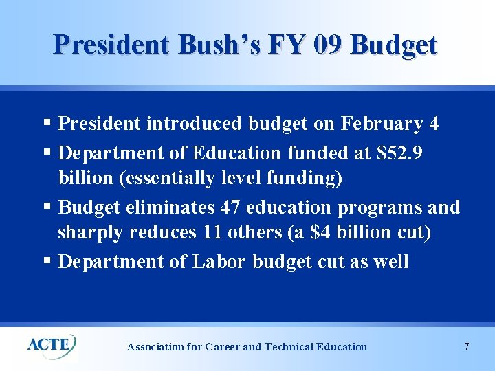 President Bush’s FY 09 Budget § President introduced budget on February 4 § Department