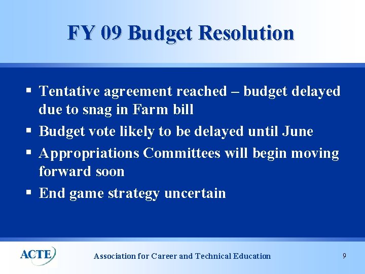 FY 09 Budget Resolution § Tentative agreement reached – budget delayed due to snag