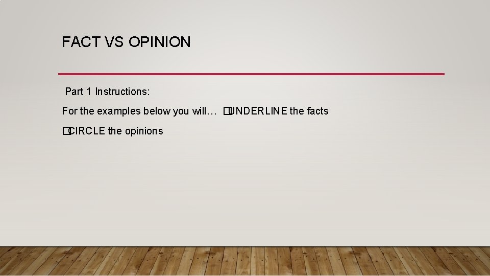 FACT VS OPINION Part 1 Instructions: For the examples below you will… �UNDERLINE the