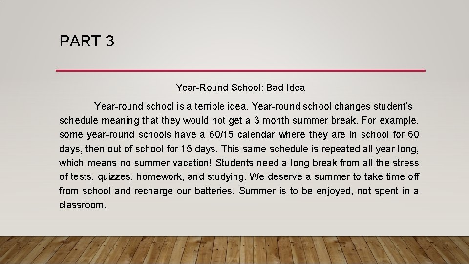 PART 3 Year-Round School: Bad Idea Year-round school is a terrible idea. Year-round school