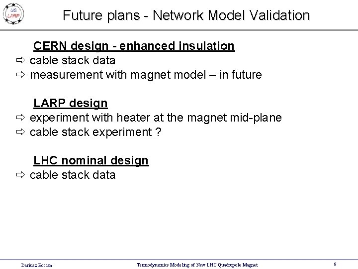 Future plans - Network Model Validation CERN design - enhanced insulation ð cable stack