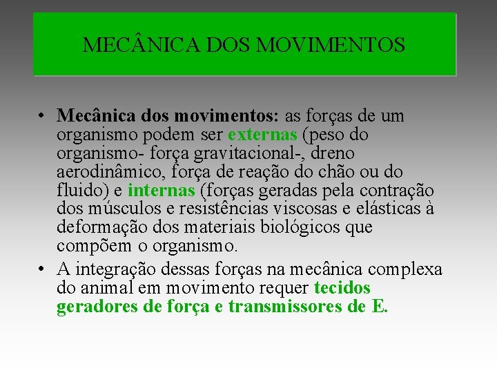 MEC NICA DOS MOVIMENTOS • Mecânica dos movimentos: as forças de um organismo podem