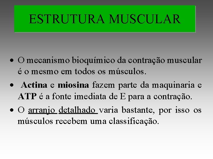 ESTRUTURA MUSCULAR O mecanismo bioquímico da contração muscular é o mesmo em todos os