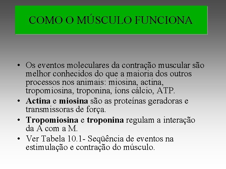 COMO O MÚSCULO FUNCIONA • Os eventos moleculares da contração muscular são melhor conhecidos
