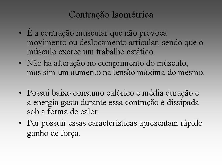 Contração Isométrica • É a contração muscular que não provoca movimento ou deslocamento articular,