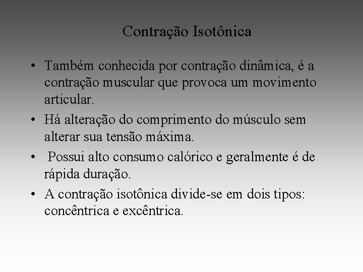 Contração Isotônica • Também conhecida por contração dinâmica, é a contração muscular que provoca