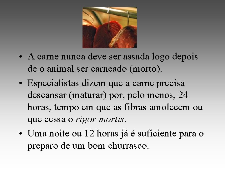  • A carne nunca deve ser assada logo depois de o animal ser