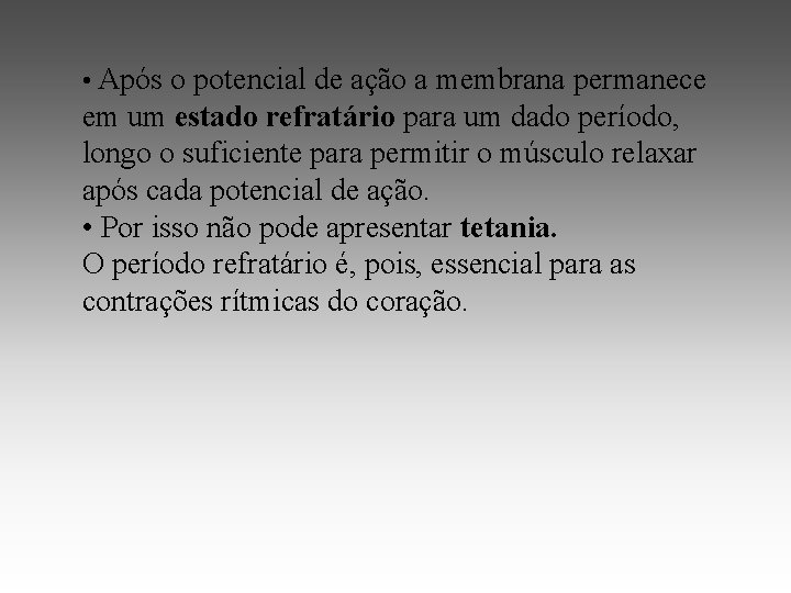  • Após o potencial de ação a membrana permanece em um estado refratário