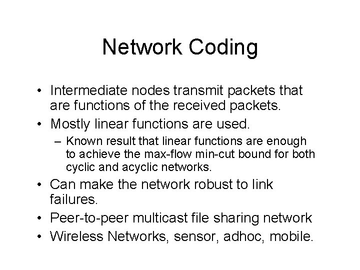 Network Coding • Intermediate nodes transmit packets that are functions of the received packets.