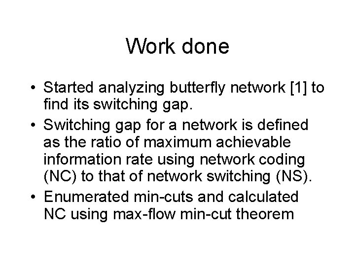 Work done • Started analyzing butterfly network [1] to find its switching gap. •