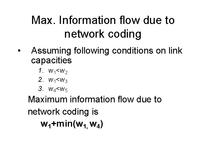 Max. Information flow due to network coding • Assuming following conditions on link capacities