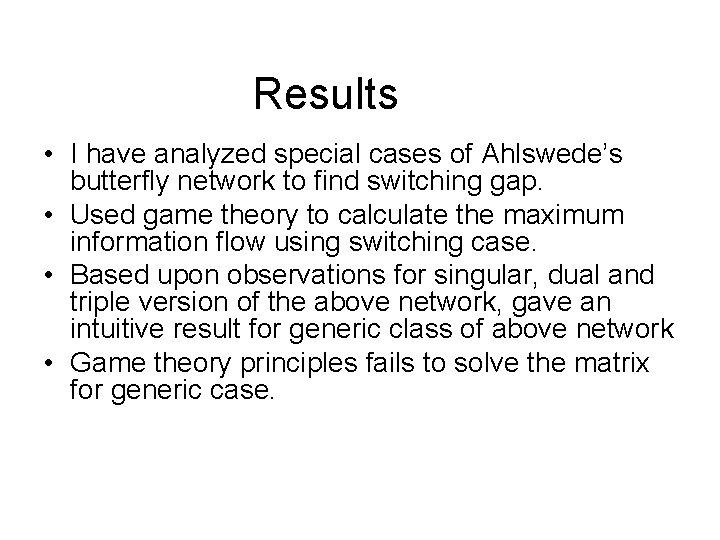 Results • I have analyzed special cases of Ahlswede’s butterfly network to find switching
