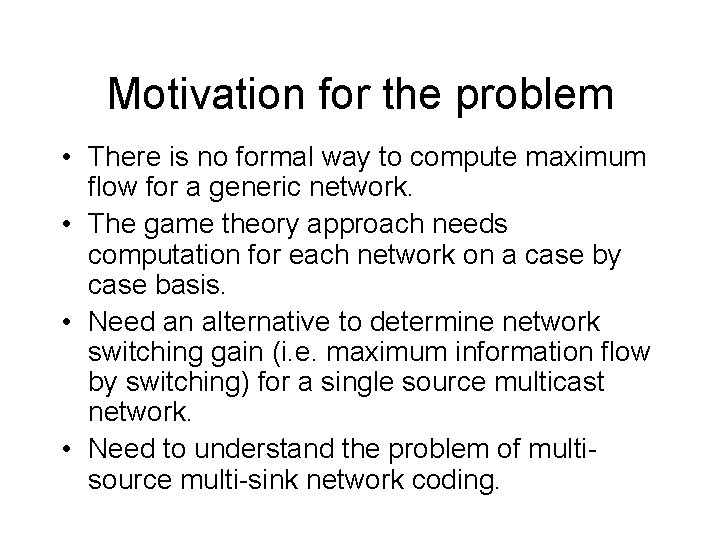 Motivation for the problem • There is no formal way to compute maximum flow