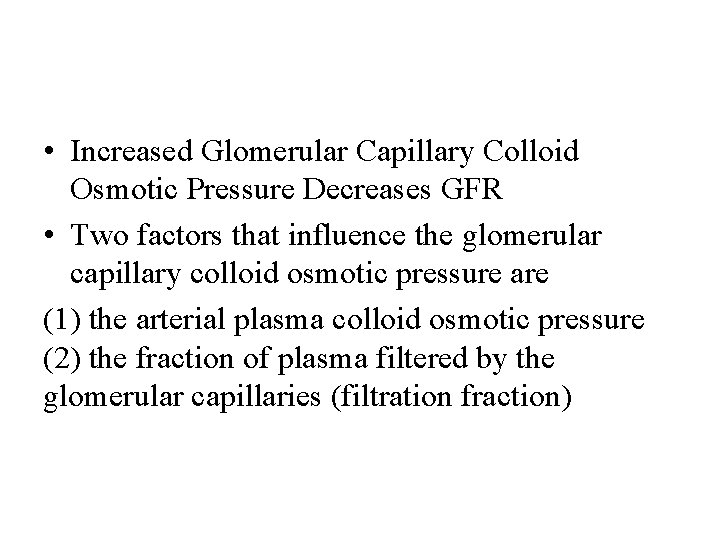  • Increased Glomerular Capillary Colloid Osmotic Pressure Decreases GFR • Two factors that