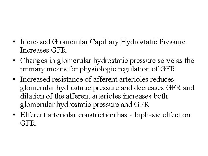  • Increased Glomerular Capillary Hydrostatic Pressure Increases GFR • Changes in glomerular hydrostatic