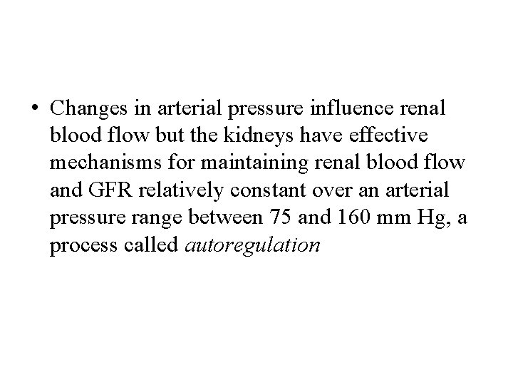  • Changes in arterial pressure influence renal blood flow but the kidneys have