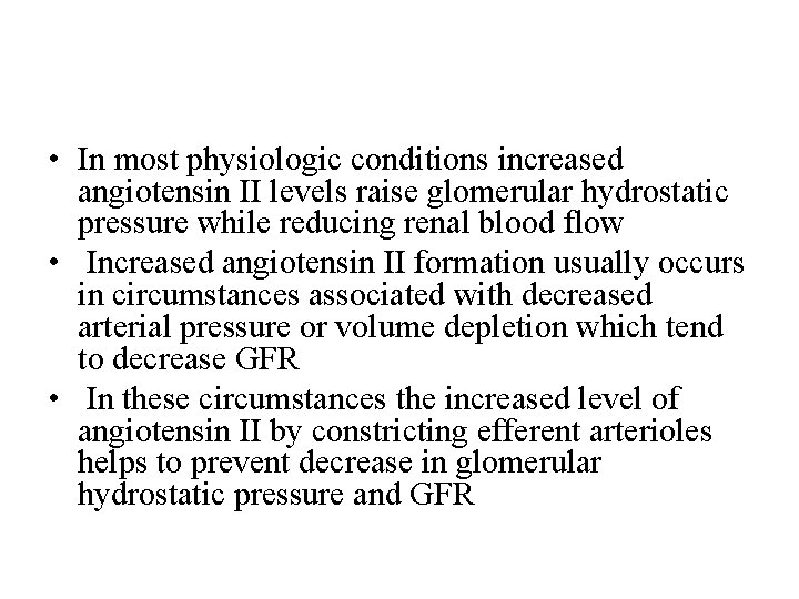  • In most physiologic conditions increased angiotensin II levels raise glomerular hydrostatic pressure