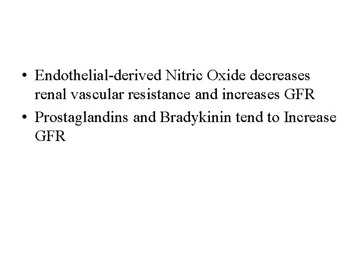  • Endothelial-derived Nitric Oxide decreases renal vascular resistance and increases GFR • Prostaglandins