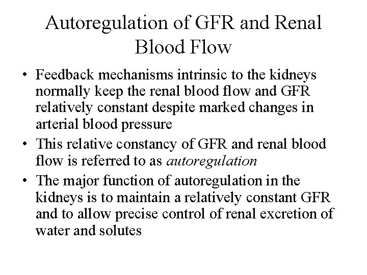 Autoregulation of GFR and Renal Blood Flow • Feedback mechanisms intrinsic to the kidneys