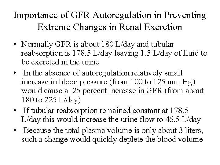 Importance of GFR Autoregulation in Preventing Extreme Changes in Renal Excretion • Normally GFR