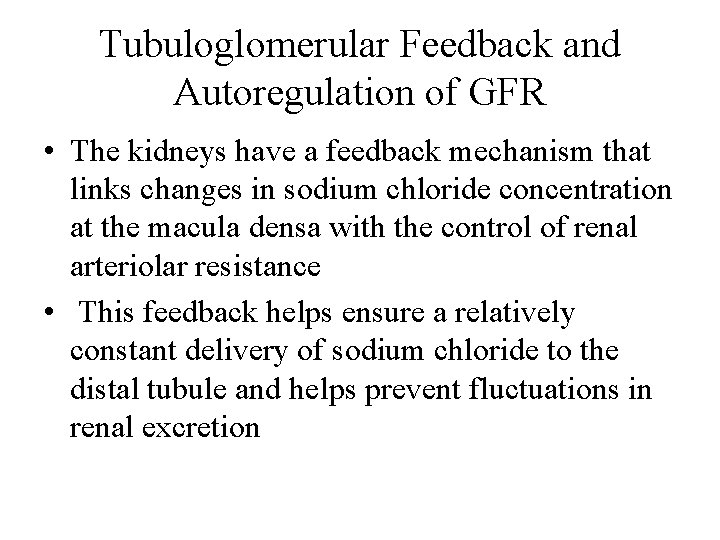 Tubuloglomerular Feedback and Autoregulation of GFR • The kidneys have a feedback mechanism that