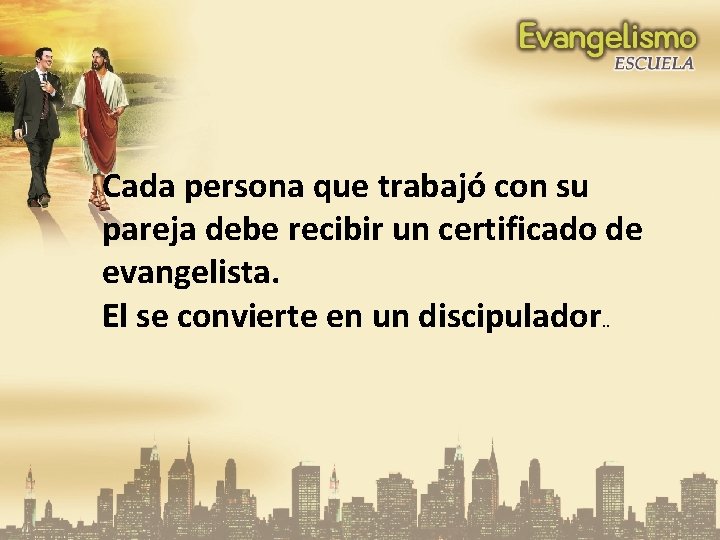 Cada persona que trabajó con su pareja debe recibir un certificado de evangelista. El