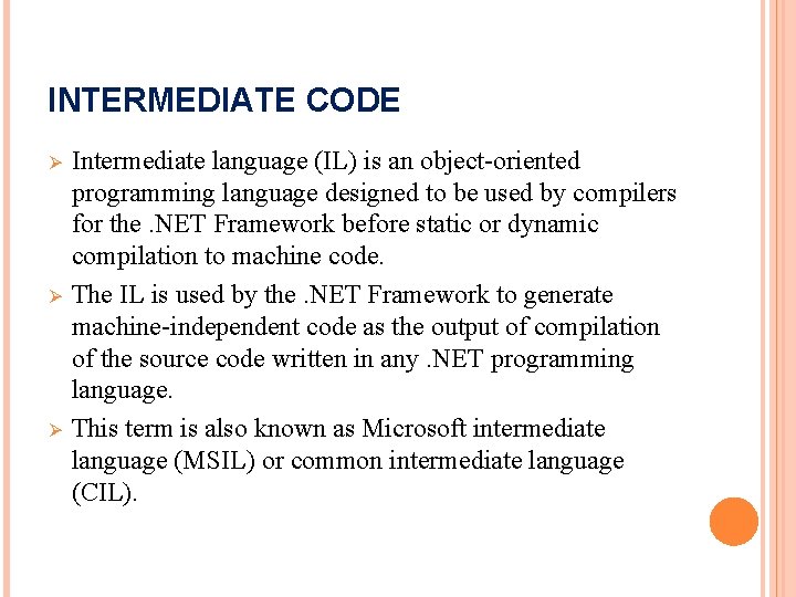 INTERMEDIATE CODE Ø Ø Ø Intermediate language (IL) is an object-oriented programming language designed