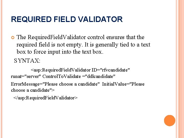 REQUIRED FIELD VALIDATOR The Required. Field. Validator control ensures that the required field is