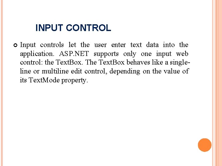 INPUT CONTROL Input controls let the user enter text data into the application. ASP.