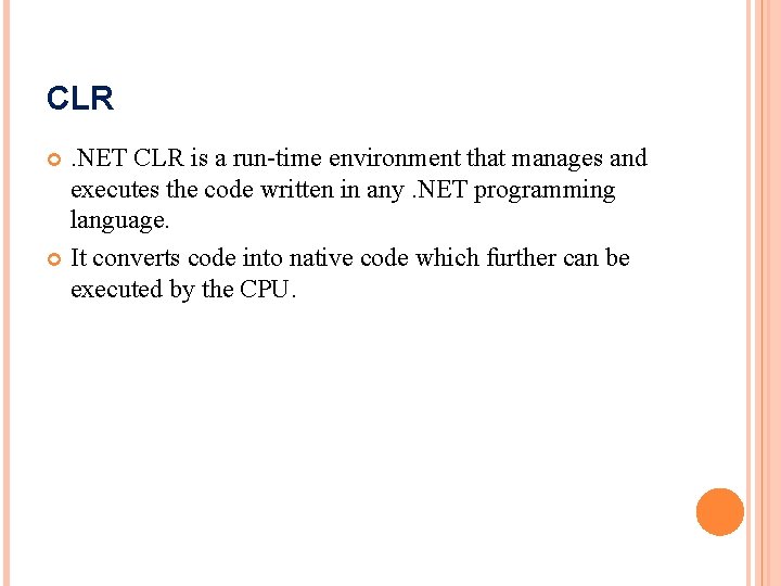 CLR. NET CLR is a run-time environment that manages and executes the code written