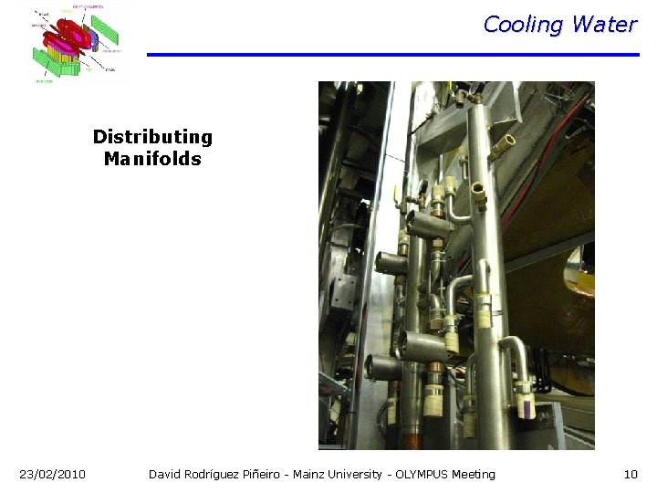 Cooling Water Distributing Manifolds 23/02/2010 David Rodríguez Piñeiro - Mainz University - OLYMPUS Meeting