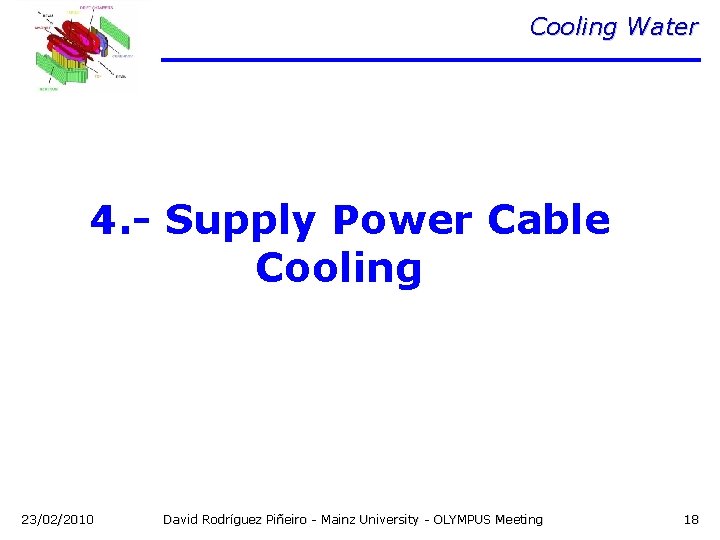 Cooling Water 4. - Supply Power Cable Cooling 23/02/2010 David Rodríguez Piñeiro - Mainz
